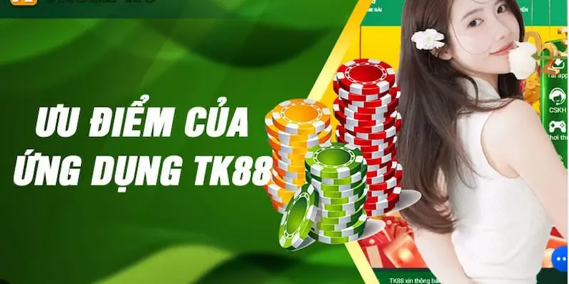 Ưu điểm nổi bật của TK88 App 